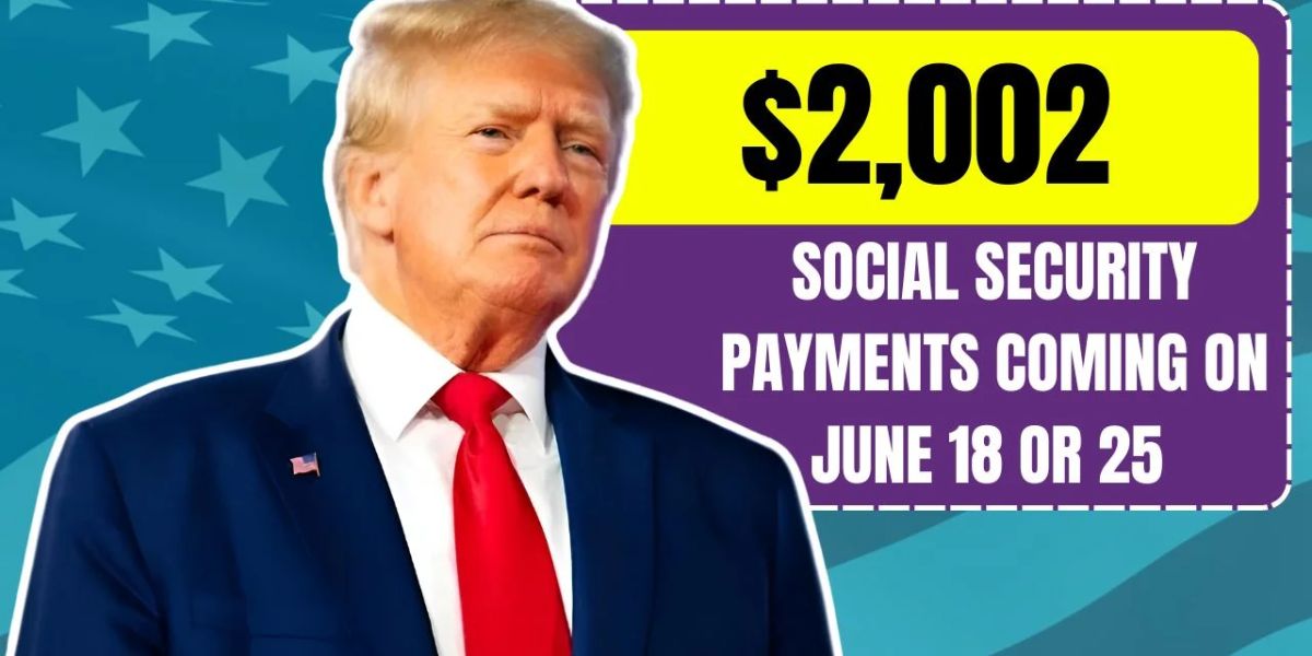 $2,002 Social Security Deposits Coming Soon — Here’s Who Gets Paid on June 18 or 25