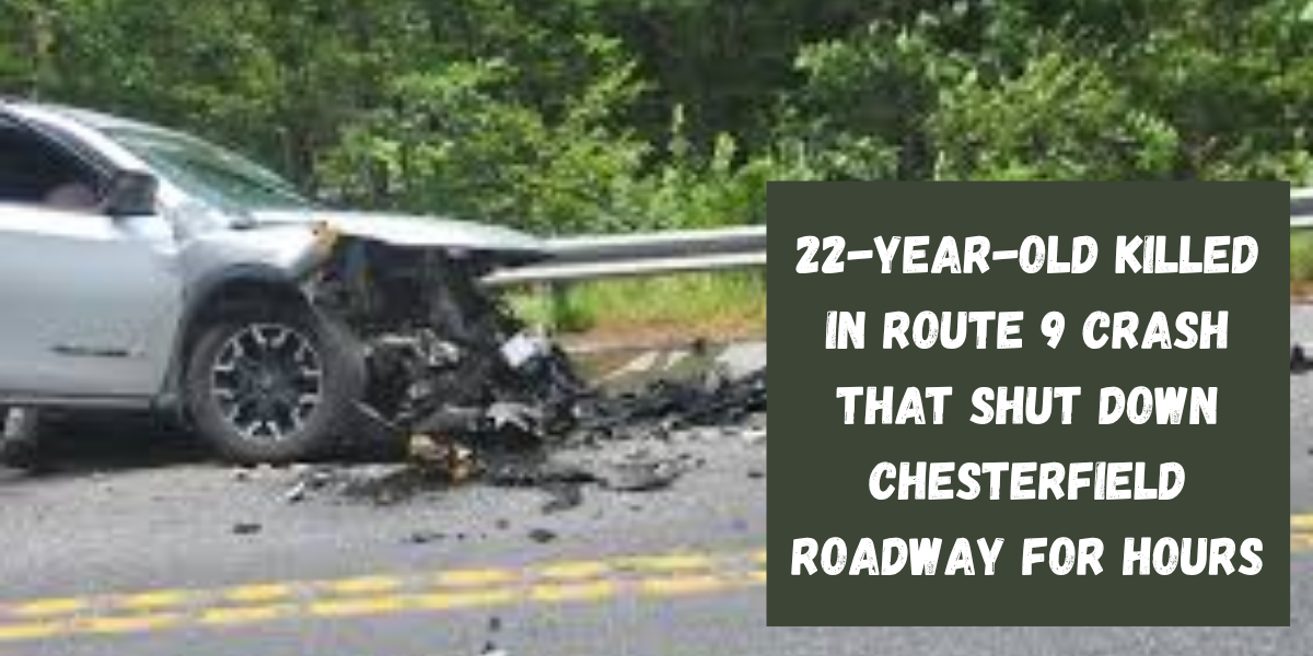 22-Year-Old Killed in Route 9 Crash That Shut Down Chesterfield Roadway for Hours