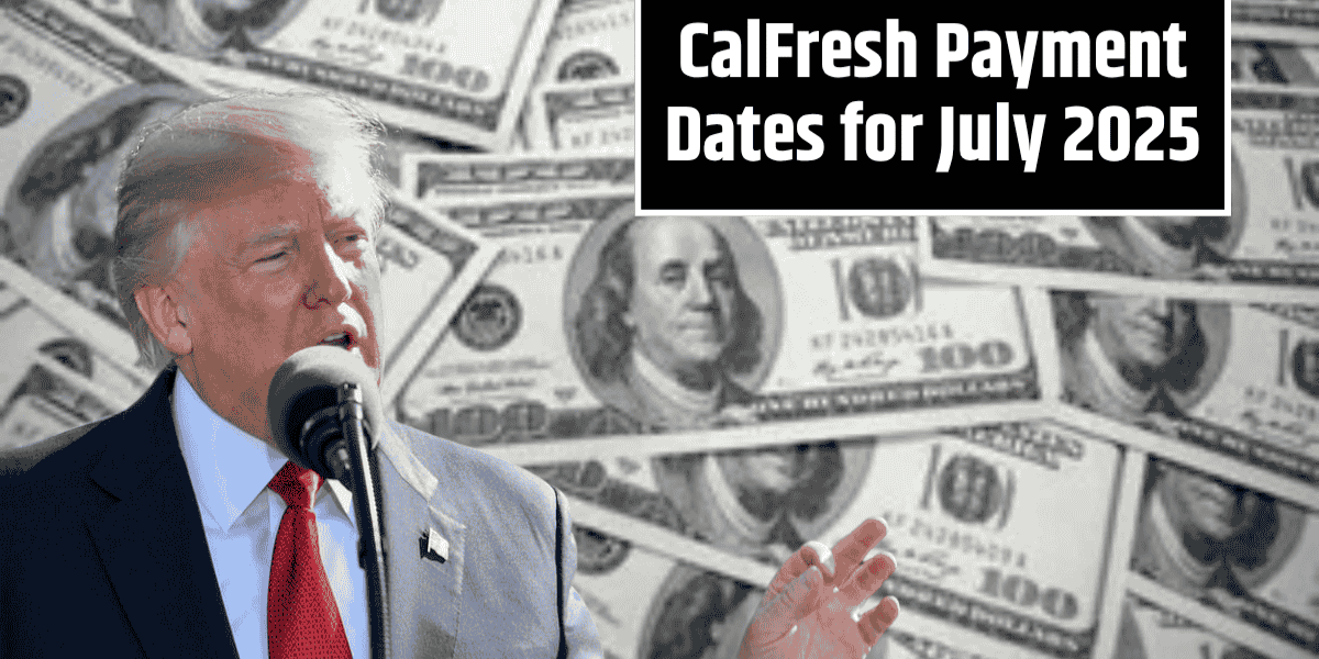 CalFresh Benefits for July 2025: Exact Dates You Can Expect Your Payment