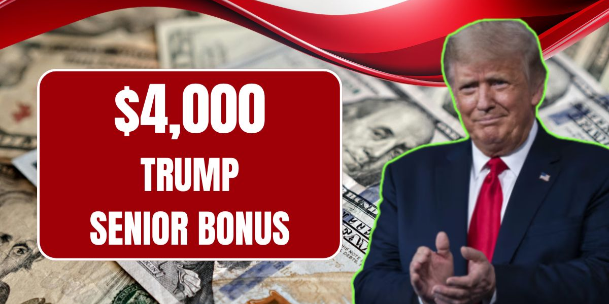 How to Qualify for the $4,000 Trump Senior Bonus Payment in 2025