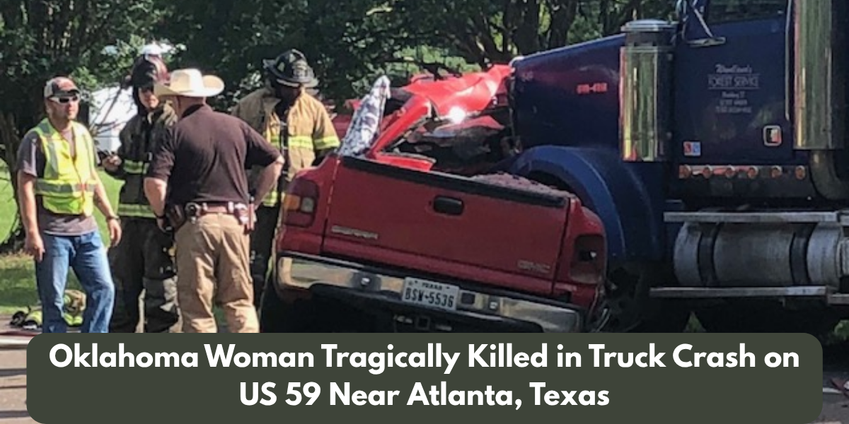 Oklahoma Woman Tragically Killed in Truck Crash on US 59 Near Atlanta, Texas