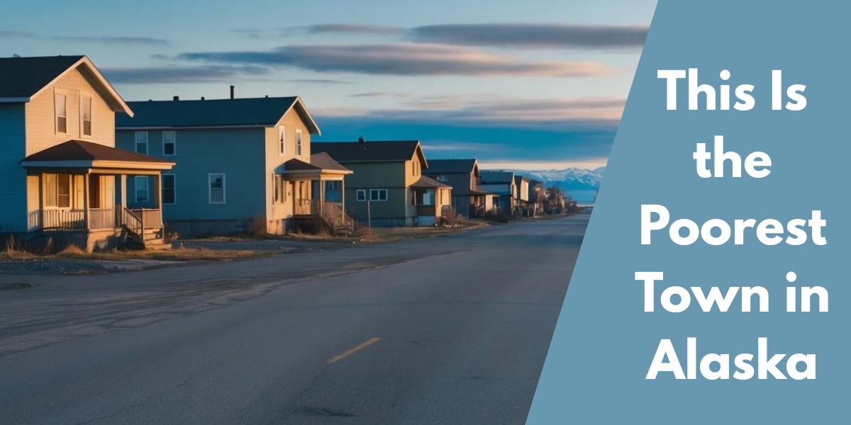 This Is the Poorest Town in Alaska