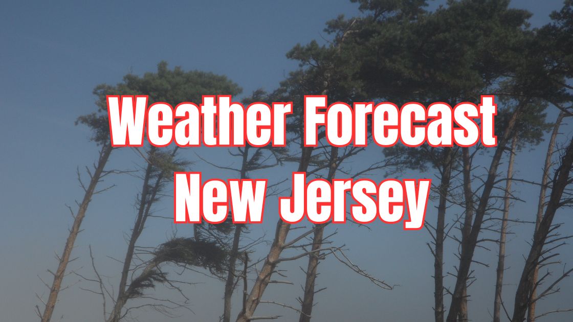 N.J. Weather Forecast: Wind Gusts Up to 50 MPH Prompt Alerts Across All 21 Counties